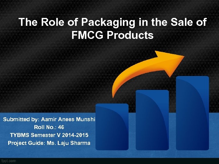 The Role of Packaging in the Sale of FMCG Products Submitted by: Aamir Anees