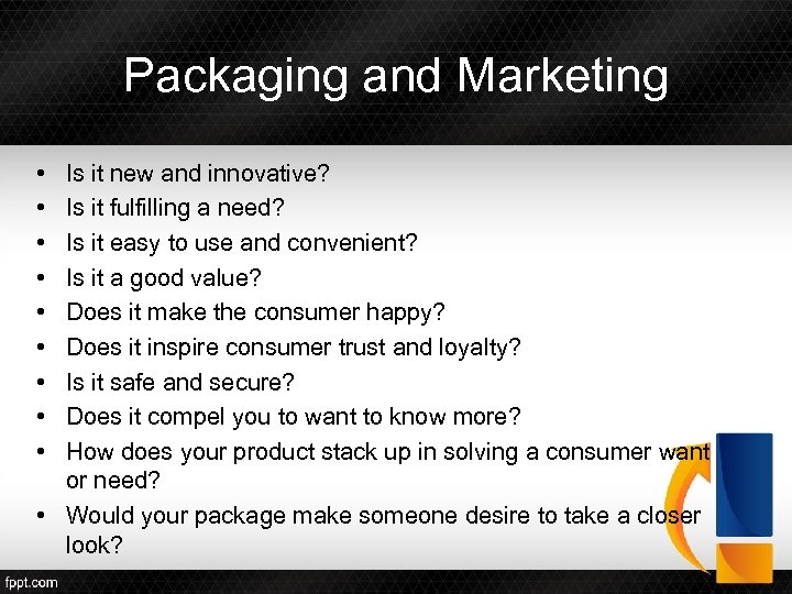 Packaging and Marketing • • • Is it new and innovative? Is it fulfilling