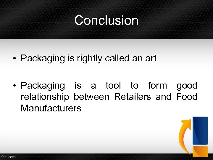 Conclusion • Packaging is rightly called an art • Packaging is a tool to