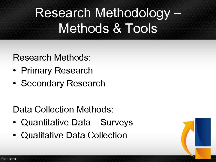 Research Methodology – Methods & Tools Research Methods: • Primary Research • Secondary Research