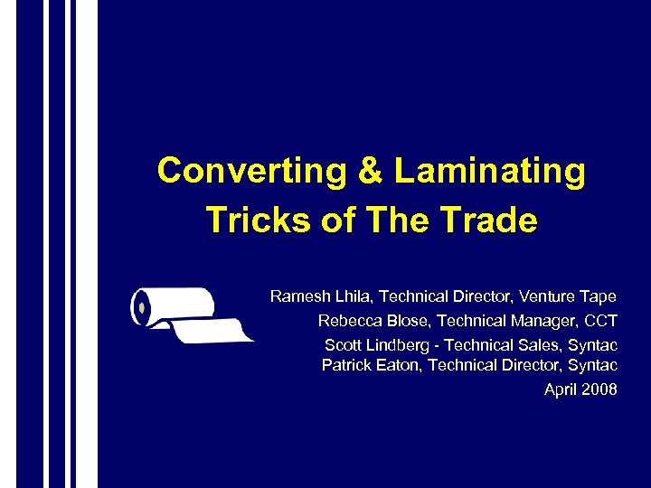 Converting & Laminating Tricks of The Trade Ramesh Lhila, Technical Director, Venture Tape Rebecca