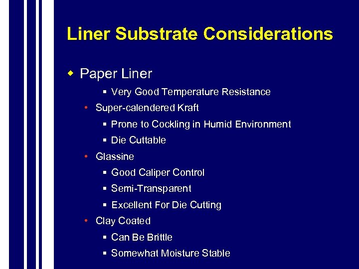 Liner Substrate Considerations w Paper Liner § Very Good Temperature Resistance • Super-calendered Kraft