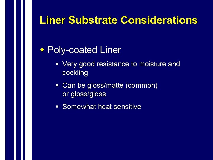 Liner Substrate Considerations w Poly-coated Liner § Very good resistance to moisture and cockling