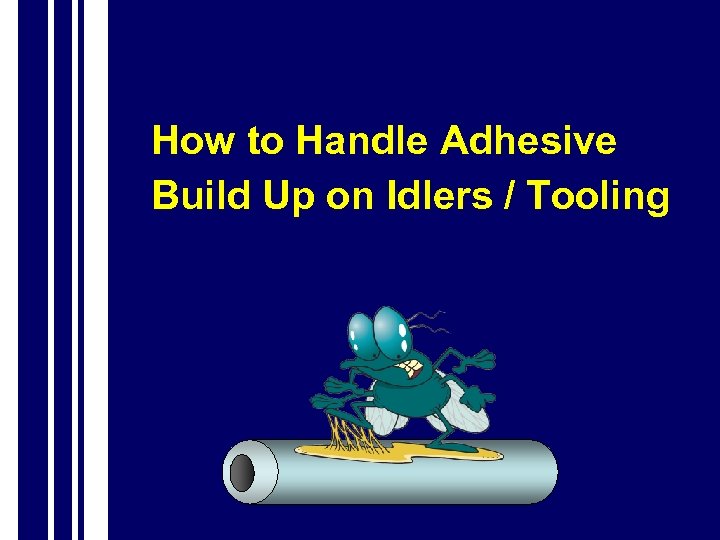 How to Handle Adhesive Build Up on Idlers / Tooling 