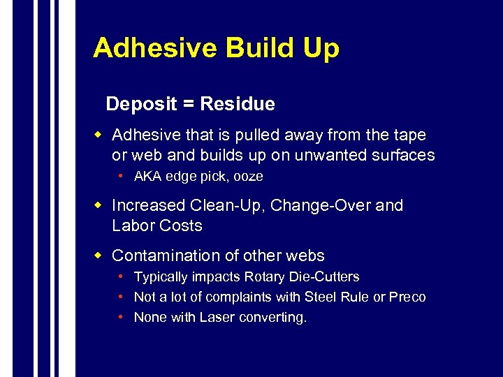 Adhesive Build Up Deposit = Residue w Adhesive that is pulled away from the