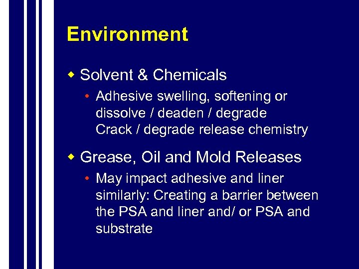 Environment w Solvent & Chemicals • Adhesive swelling, softening or dissolve / deaden /