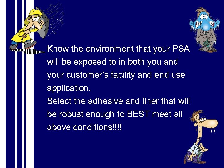 Know the environment that your PSA will be exposed to in both you and