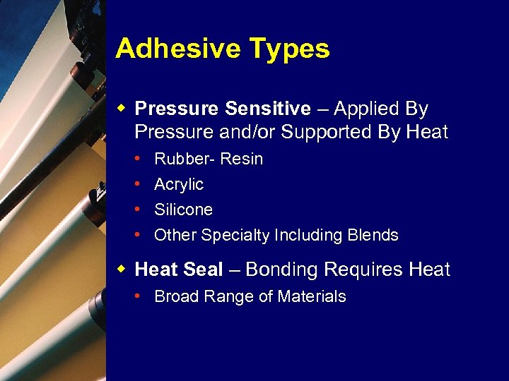 Adhesive Types w Pressure Sensitive – Applied By Pressure and/or Supported By Heat •