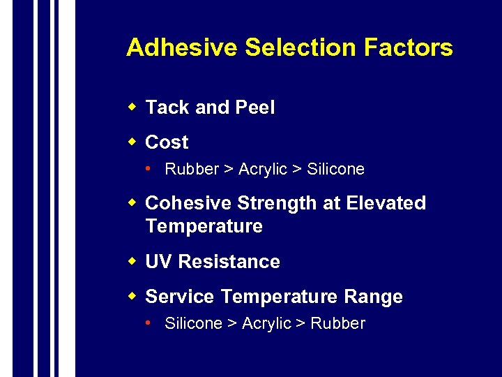 Adhesive Selection Factors w Tack and Peel w Cost • Rubber > Acrylic >