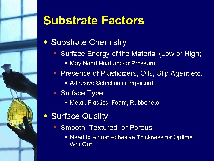 Substrate Factors w Substrate Chemistry • Surface Energy of the Material (Low or High)