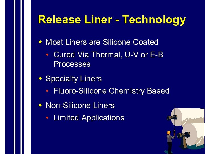 Release Liner - Technology w Most Liners are Silicone Coated • Cured Via Thermal,