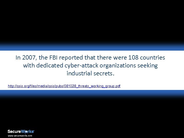 In 2007, the FBI reported that there were 108 countries with dedicated cyber-attack organizations