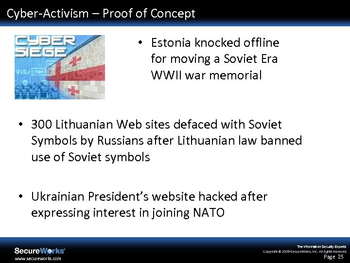 Cyber-Activism – Proof of Concept • Estonia knocked offline for moving a Soviet Era