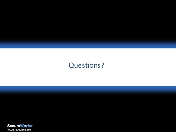 Questions? The Information Security Experts Copyright © 2009 Secure. Works, Inc. All rights reserved.