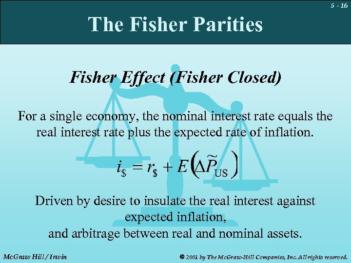 5 - 16 The Fisher Parities Fisher Effect (Fisher Closed) For a single economy,