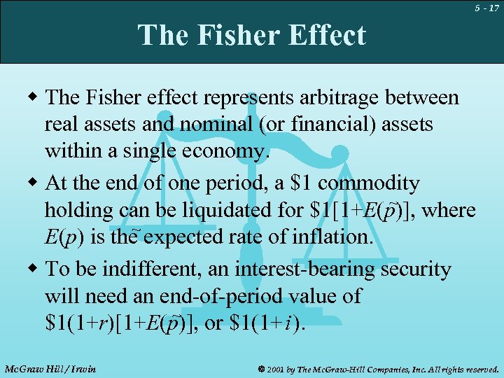 5 - 17 The Fisher Effect w The Fisher effect represents arbitrage between real
