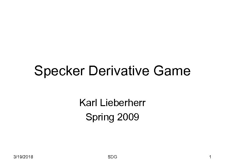 Specker Derivative Game Karl Lieberherr Spring 2009 3/19/2018 SDG 1 