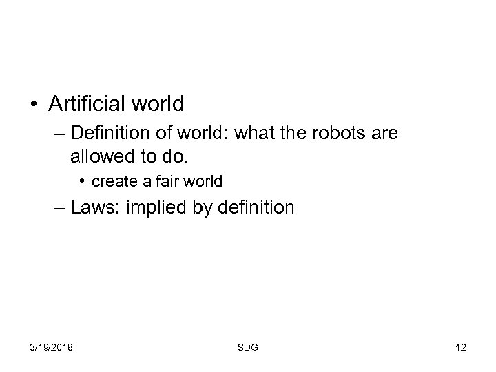  • Artificial world – Definition of world: what the robots are allowed to