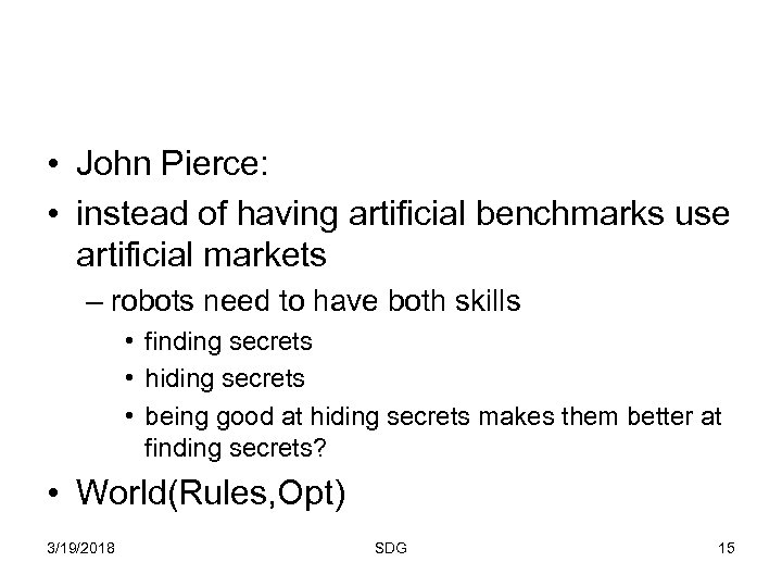  • John Pierce: • instead of having artificial benchmarks use artificial markets –