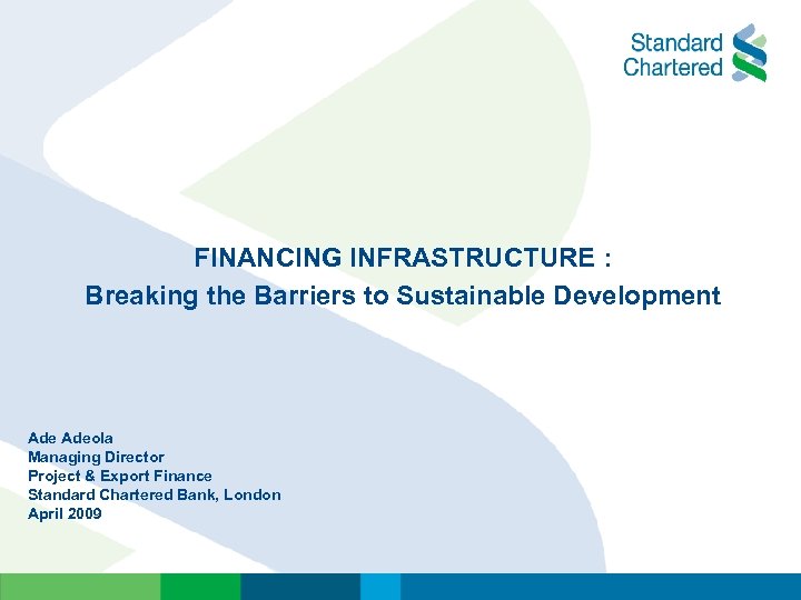 FINANCING INFRASTRUCTURE : Breaking the Barriers to Sustainable Development Adeola Managing Director Project &