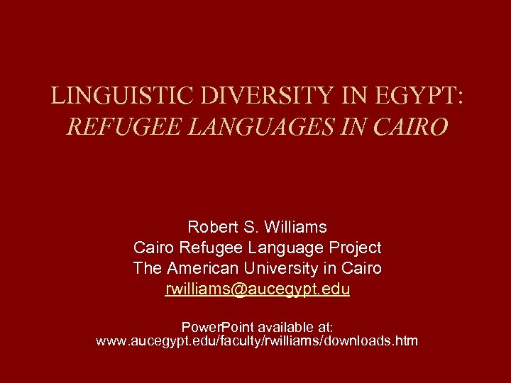 LINGUISTIC DIVERSITY IN EGYPT: REFUGEE LANGUAGES IN CAIRO Robert S. Williams Cairo Refugee Language