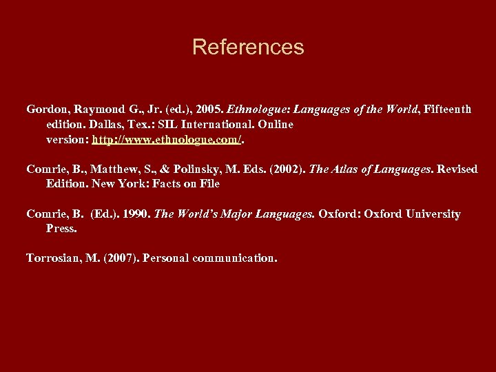 References Gordon, Raymond G. , Jr. (ed. ), 2005. Ethnologue: Languages of the World,