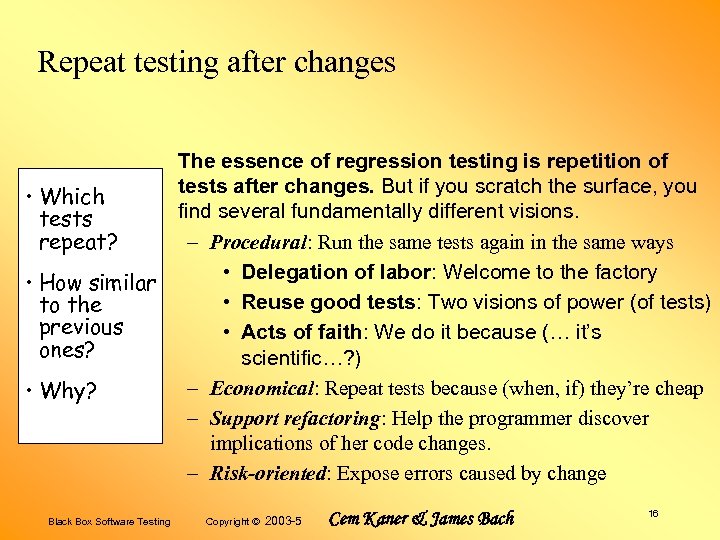 Repeat testing after changes • Which tests repeat? • How similar to the previous