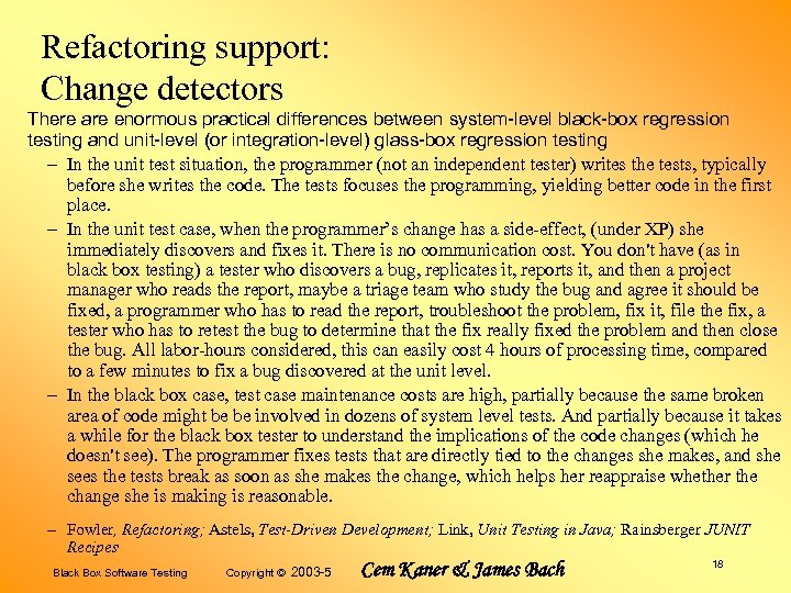 Refactoring support: Change detectors There are enormous practical differences between system-level black-box regression testing