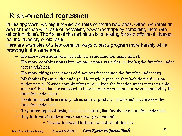 Risk-oriented regression In this approach, we might re-use old tests or create new ones.
