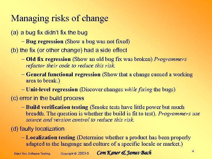 Managing risks of change (a) a bug fix didn’t fix the bug – Bug