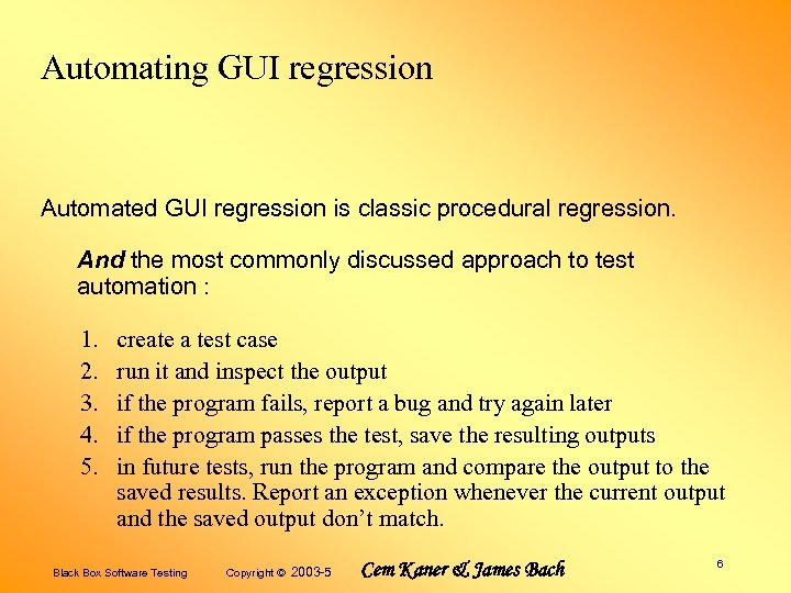 Automating GUI regression Automated GUI regression is classic procedural regression. And the most commonly