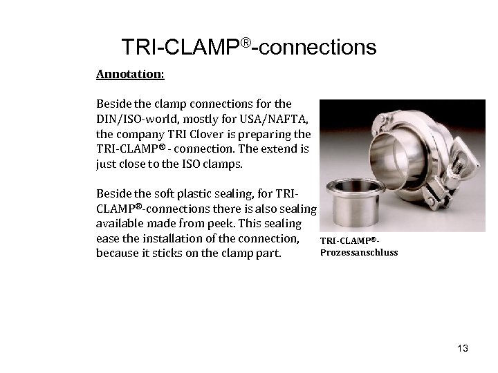 TRI-CLAMP®-connections Annotation: Beside the clamp connections for the DIN/ISO-world, mostly for USA/NAFTA, the company