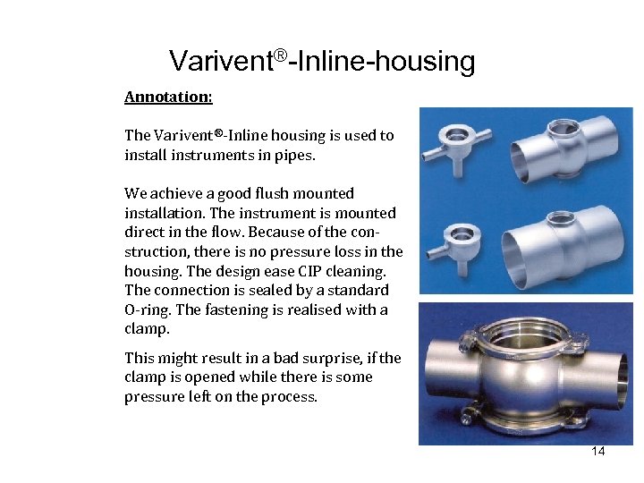 Varivent®-Inline-housing Annotation: The Varivent®-Inline housing is used to install instruments in pipes. We achieve