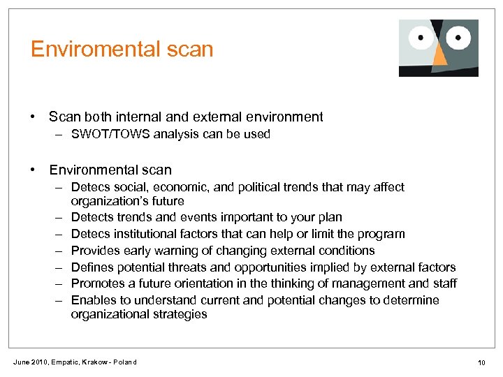 Enviromental scan • Scan both internal and external environment – SWOT/TOWS analysis can be
