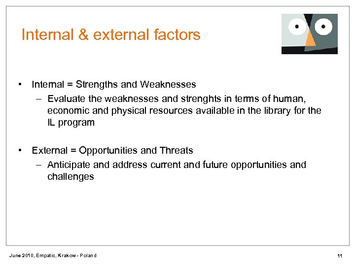 Internal & external factors • Internal = Strengths and Weaknesses – Evaluate the weaknesses