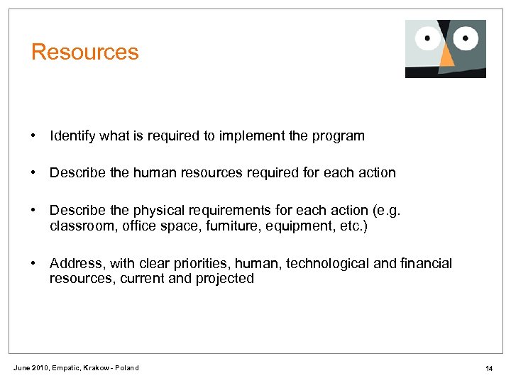 Resources • Identify what is required to implement the program • Describe the human