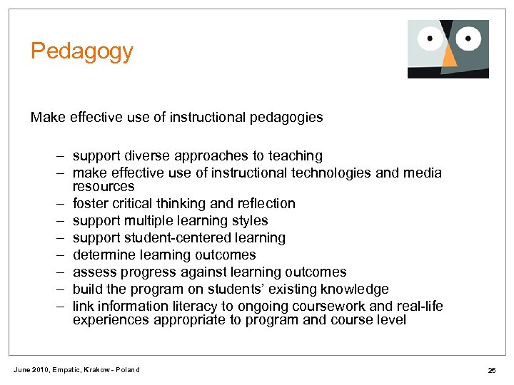 Pedagogy Make effective use of instructional pedagogies – support diverse approaches to teaching –