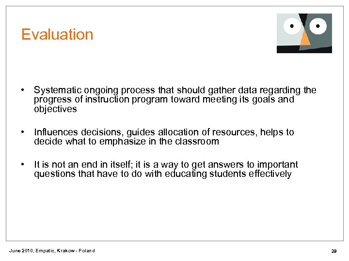 Evaluation • Systematic ongoing process that should gather data regarding the progress of instruction