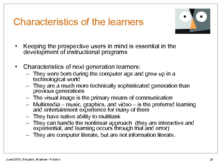Characteristics of the learners • Keeping the prospective users in mind is essential in