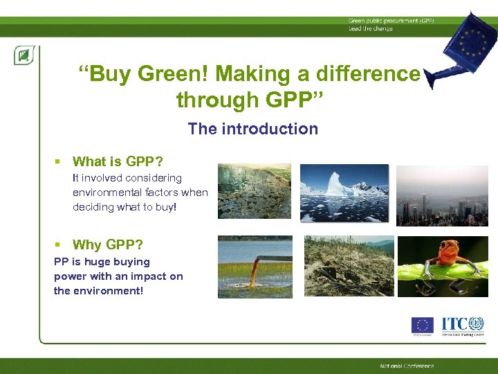 “Buy Green! Making a difference through GPP” The introduction What is GPP? It involved