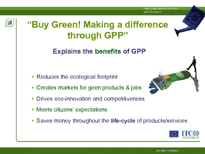 “Buy Green! Making a difference through GPP” Explains the benefits of GPP Reduces the