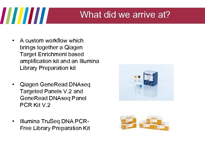 What did we arrive at? • A custom workflow which brings together a Qiagen