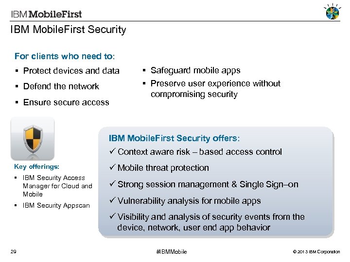 IBM Mobile. First Security For clients who need to: Protect devices and data Defend