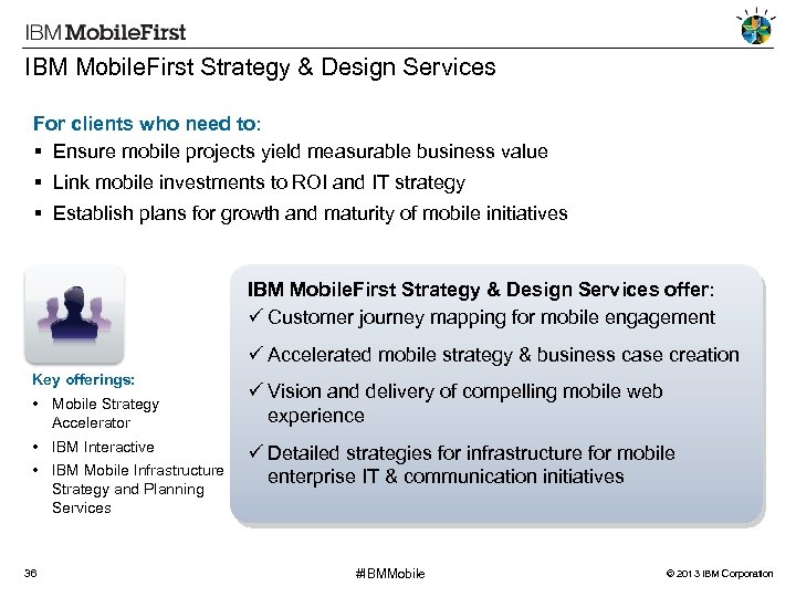 IBM Mobile. First Strategy & Design Services For clients who need to: Ensure mobile