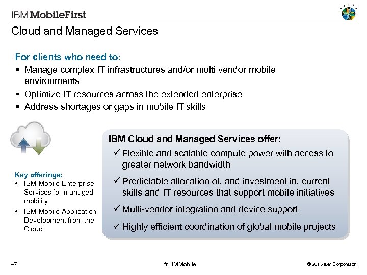 Cloud and Managed Services For clients who need to: Manage complex IT infrastructures and/or