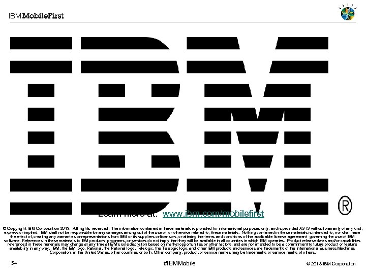 Learn more at: www. ibm. com/mobilefirst © Copyright IBM Corporation 2013. All rights reserved.