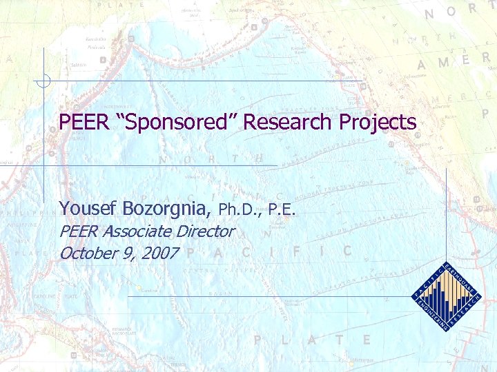 PEER “Sponsored” Research Projects Yousef Bozorgnia, Ph. D. , P. E. PEER Associate Director