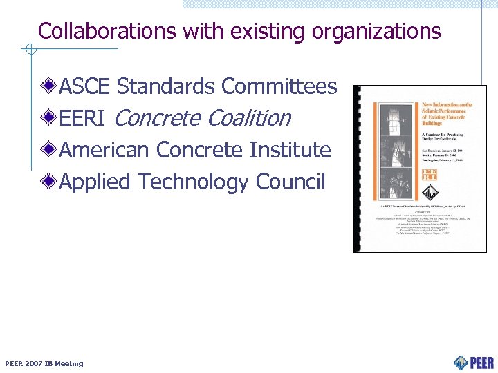 Collaborations with existing organizations ASCE Standards Committees EERI Concrete Coalition American Concrete Institute Applied