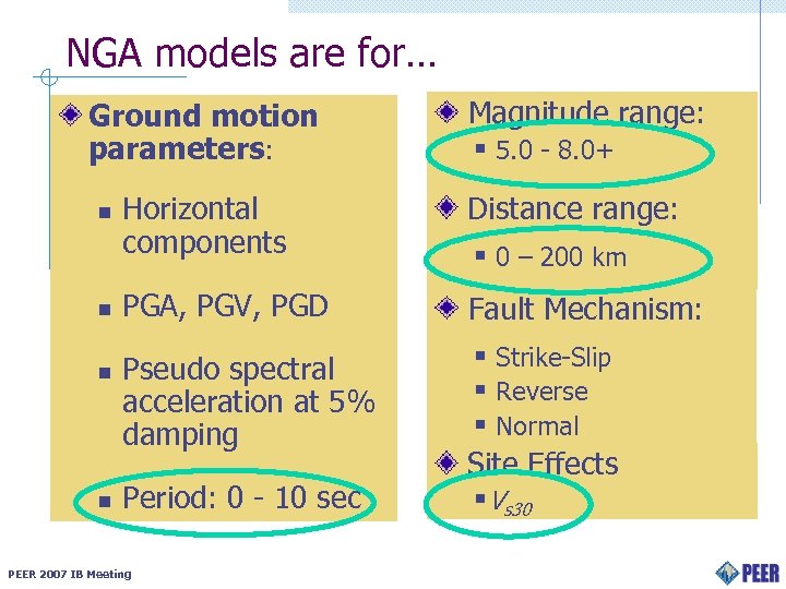 NGA models are for… Ground motion parameters: n n Magnitude range: § 5. 0