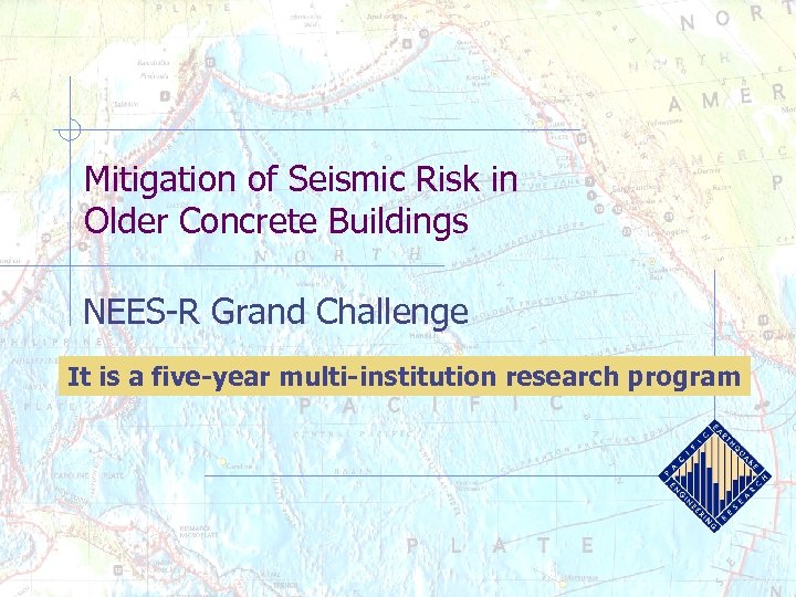 Mitigation of Seismic Risk in Older Concrete Buildings NEES-R Grand Challenge It is a